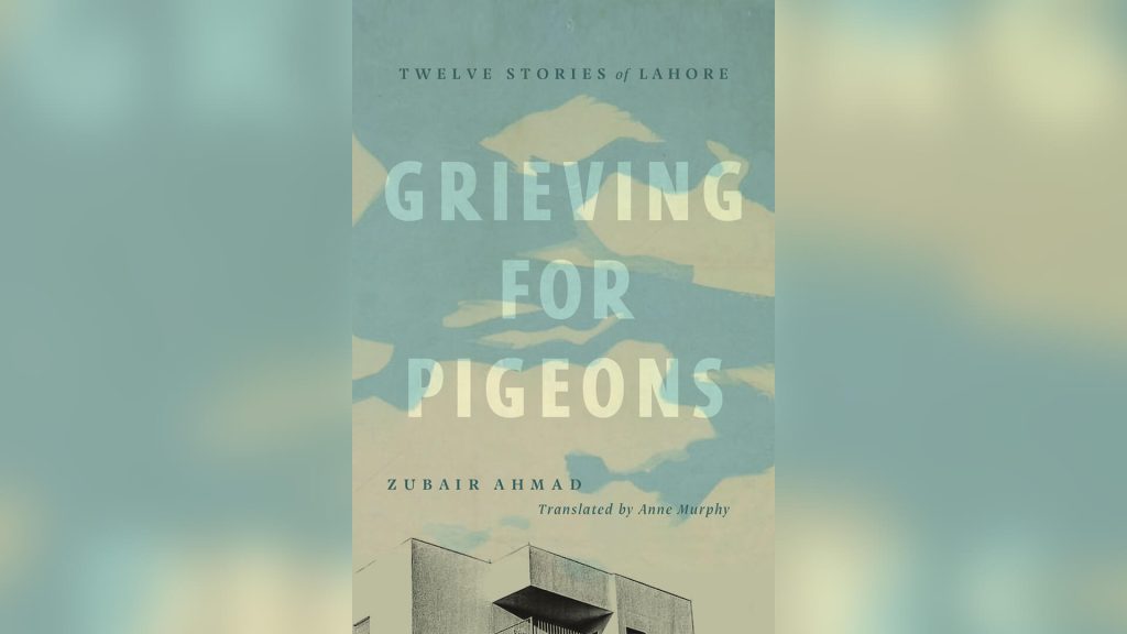 Grieving for Pigeons: Twelve Stories of Lahore Book Cover.